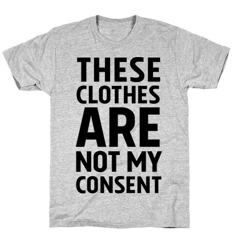 These Clothes Are Not My Consent T-Shirt