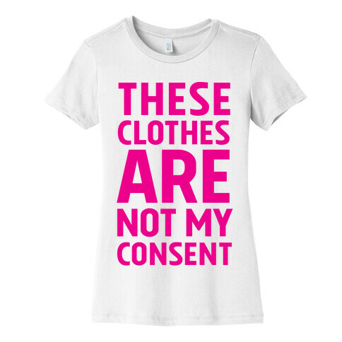 These Clothes Are Not My Consent Womens T-Shirt