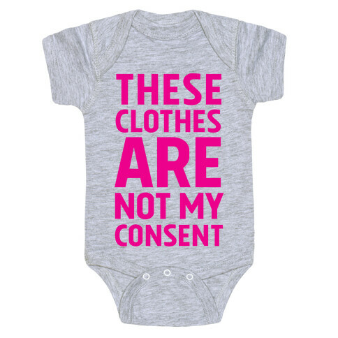 These Clothes Are Not My Consent Baby One-Piece