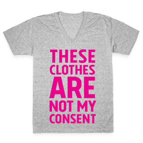 These Clothes Are Not My Consent V-Neck Tee Shirt