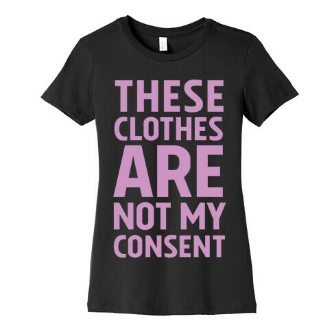 These Clothes Are Not My Consent Womens T-Shirt