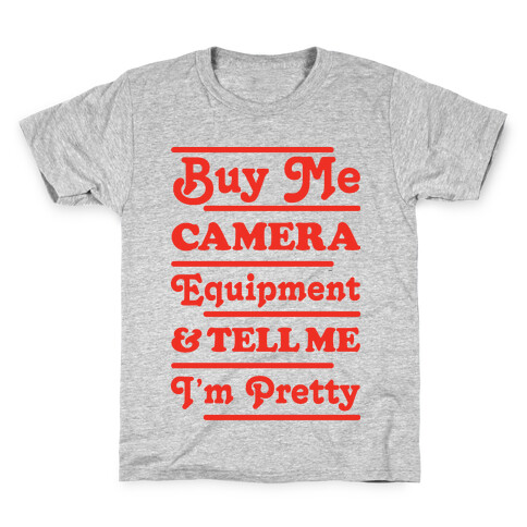 Buy Me Camera Equipment and Tell Me I'm Pretty Kids T-Shirt