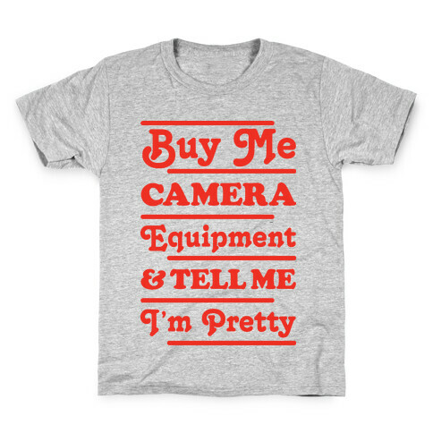 Buy Me Camera Equipment and Tell Me I'm Pretty Kids T-Shirt