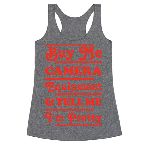 Buy Me Camera Equipment and Tell Me I'm Pretty Racerback Tank Top