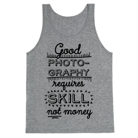 Good Photography Requires Skill Not Money Tank Top
