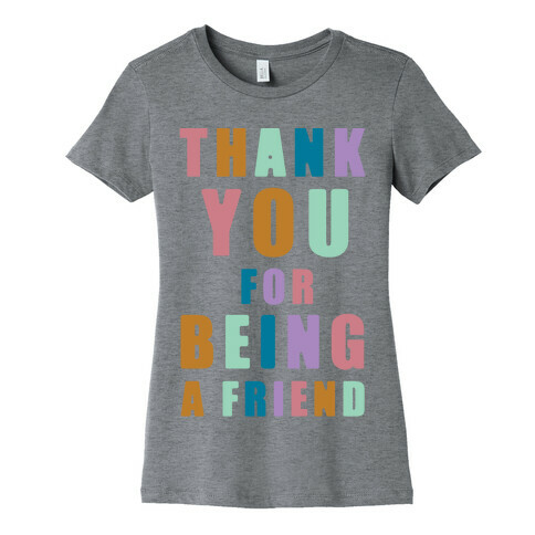 Thank You For Being a Friend Womens T-Shirt