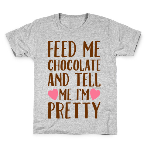 Feed Me Chocolate and Tell Me I'm Pretty  Kids T-Shirt