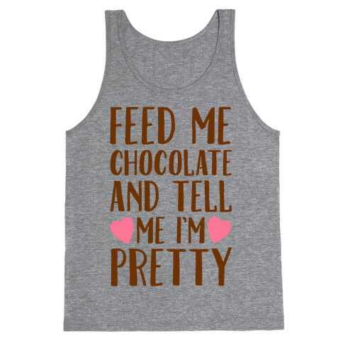 Feed Me Chocolate and Tell Me I'm Pretty  Tank Top