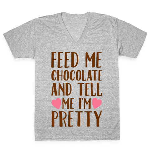 Feed Me Chocolate and Tell Me I'm Pretty  V-Neck Tee Shirt