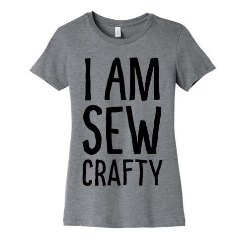 I Am Sew Crafty Womens T-Shirt