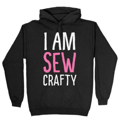 I Am Sew Crafty Hooded Sweatshirt