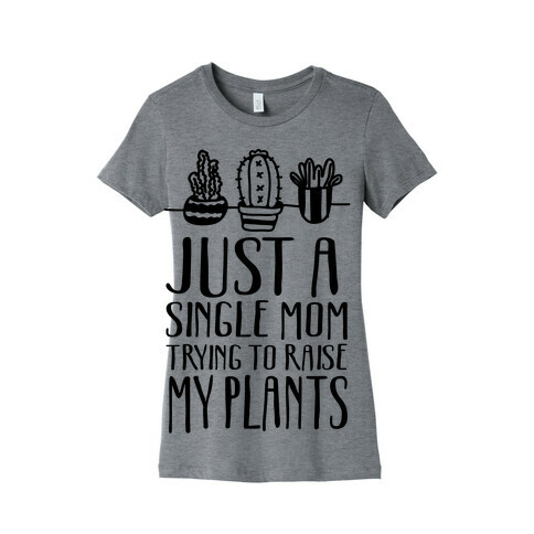 Just A Single Mom Trying To Raise My Plants Womens T-Shirt