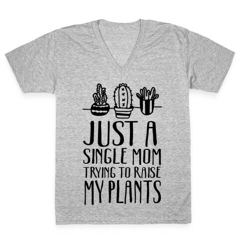 Just A Single Mom Trying To Raise My Plants V-Neck Tee Shirt