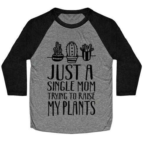 Just A Single Mom Trying To Raise My Plants Baseball Tee