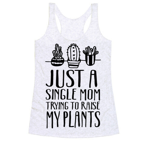 Just A Single Mom Trying To Raise My Plants Racerback Tank Top