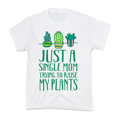 Just A Single Mom Trying To Raise My Plants Kids T-Shirt