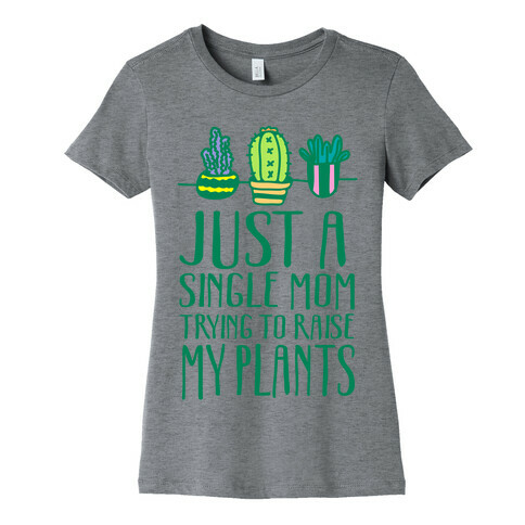 Just A Single Mom Trying To Raise My Plants Womens T-Shirt