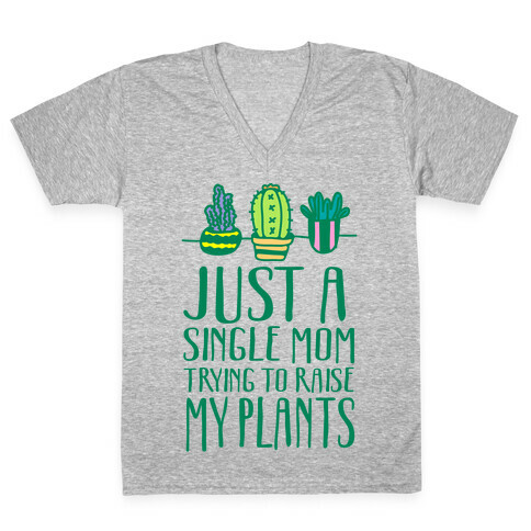 Just A Single Mom Trying To Raise My Plants V-Neck Tee Shirt