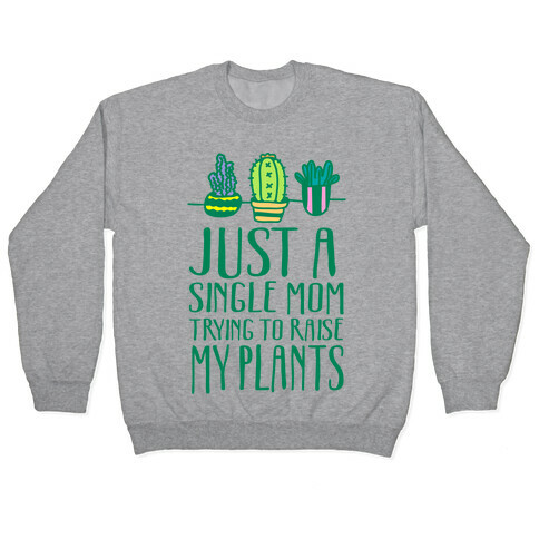 Just A Single Mom Trying To Raise My Plants Pullover