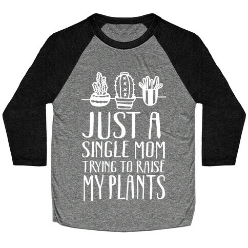 Just A Single Mom Trying To Raise My Plants Baseball Tee