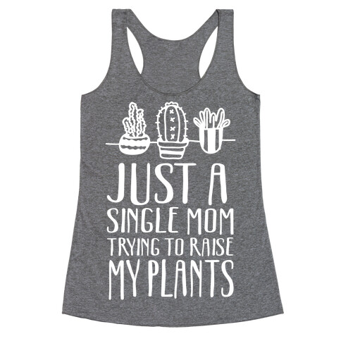 Just A Single Mom Trying To Raise My Plants Racerback Tank Top