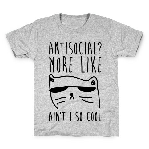 Antisocial More Like Ain't I So Cool Kids T-Shirt