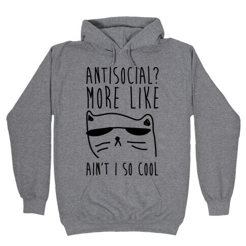 Antisocial More Like Ain't I So Cool Hooded Sweatshirt