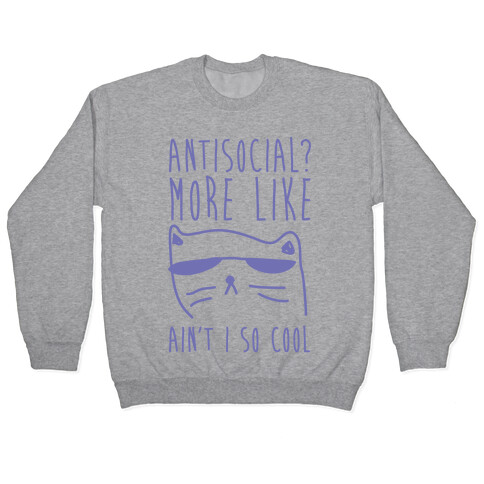 Antisocial More Like Ain't I So Cool Pullover