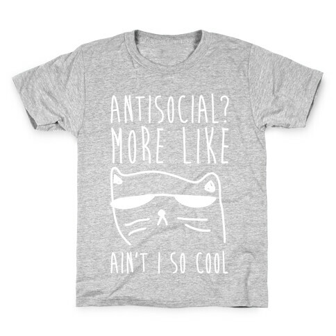 Antisocial More Like Ain't I So Cool Kids T-Shirt