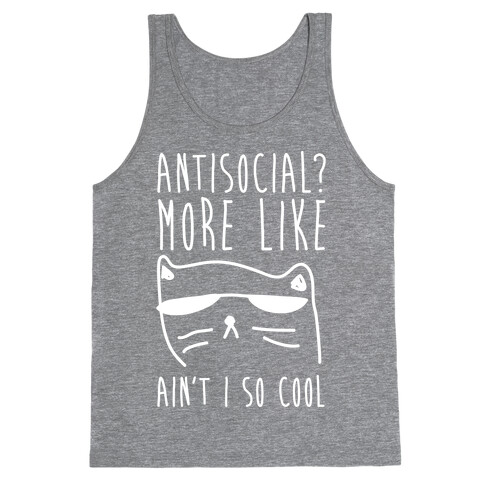 Antisocial More Like Ain't I So Cool Tank Top