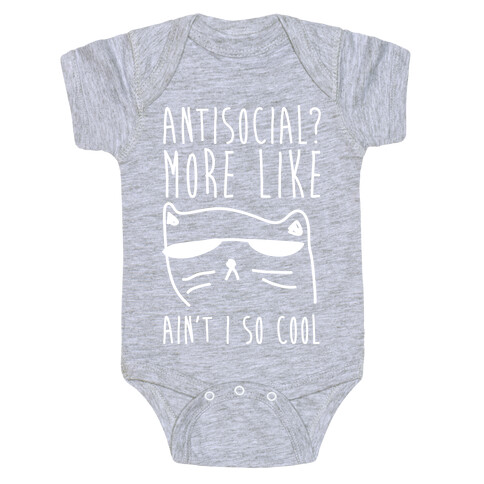 Antisocial More Like Ain't I So Cool Baby One-Piece