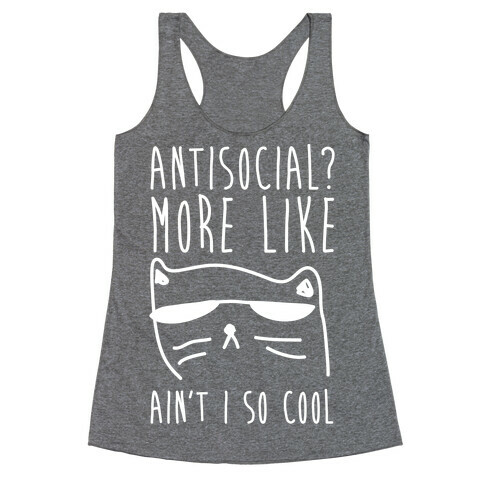Antisocial More Like Ain't I So Cool Racerback Tank Top