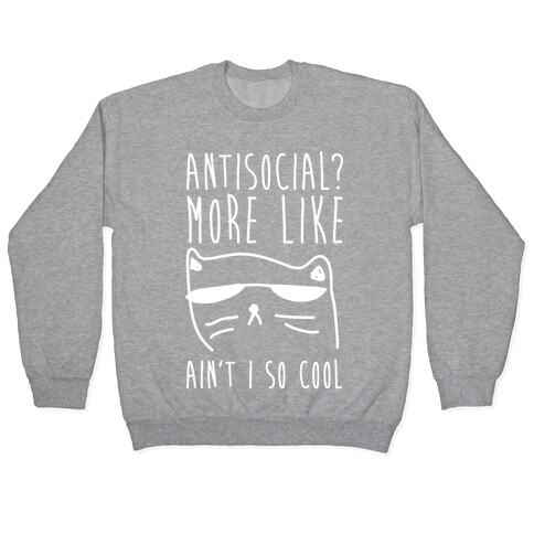 Antisocial More Like Ain't I So Cool Pullover