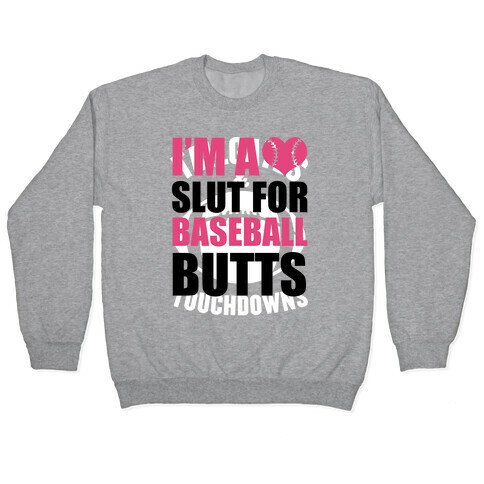 I'm A Slut For Baseball Butts Pullover