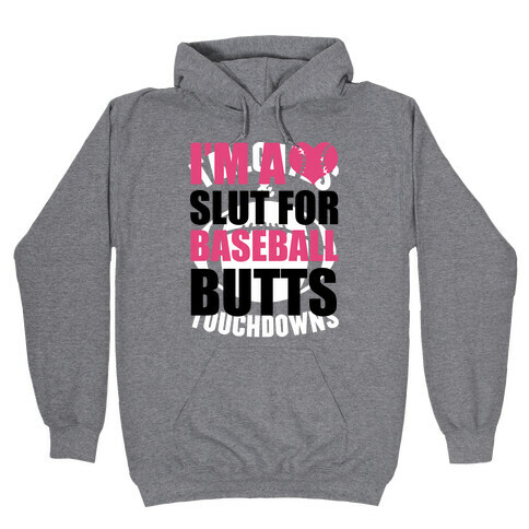 I'm A Slut For Baseball Butts Hooded Sweatshirt