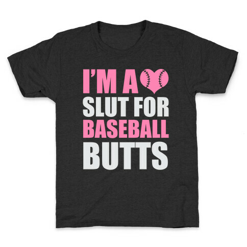 I'm A Slut For Baseball Butts Kids T-Shirt
