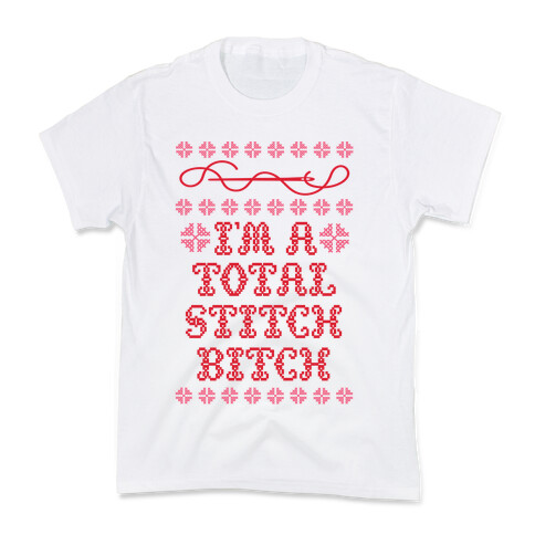 I'm A Total Stitch Bitch Kids T-Shirt