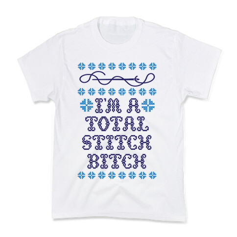 I'm A Total Stitch Bitch Kids T-Shirt