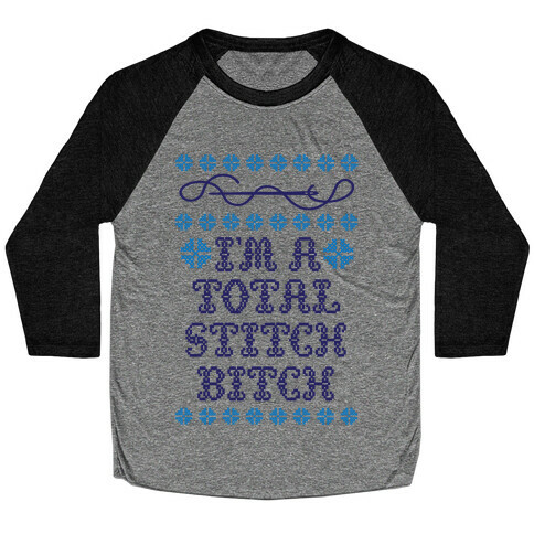 I'm A Total Stitch Bitch Baseball Tee