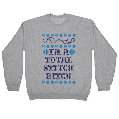 I'm A Total Stitch Bitch Pullover