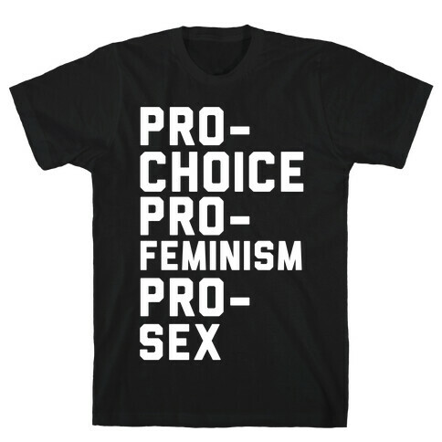 Pro-Choice Pro-Feminism Pro-Sex T-Shirt