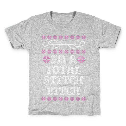 I'm A Total Stitch Bitch Kids T-Shirt