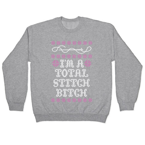 I'm A Total Stitch Bitch Pullover