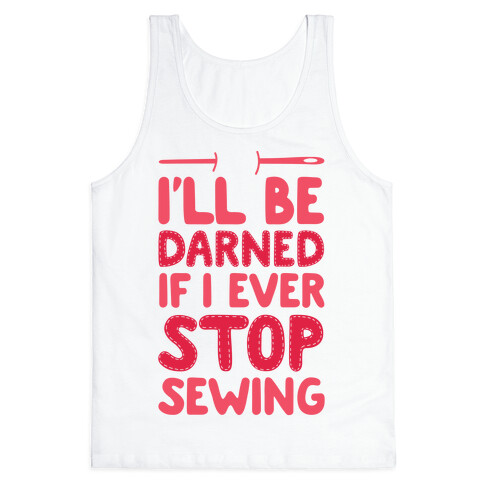 I'll Be Darned If I Ever Stop Sewing Tank Top