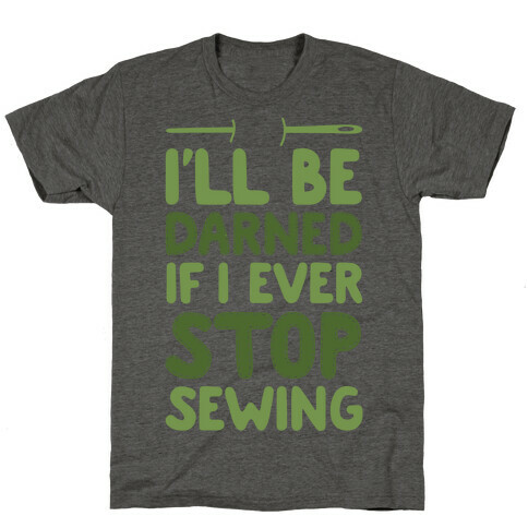 I'll Be Darned If I Ever Stop Sewing T-Shirt