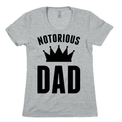 Notorious DAD Womens T-Shirt