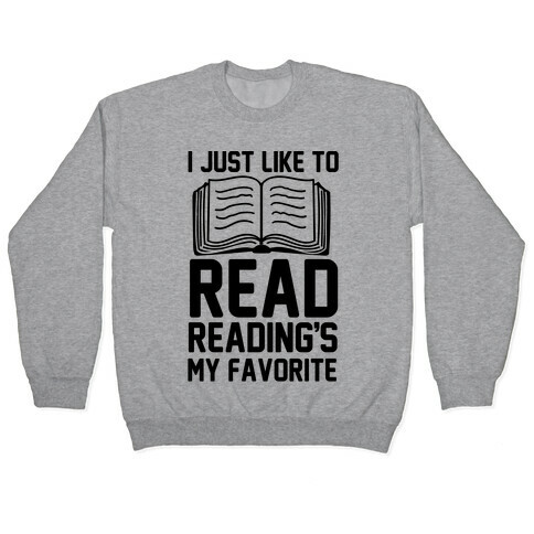 I Just Like To Read Reading's My Favorite Pullover