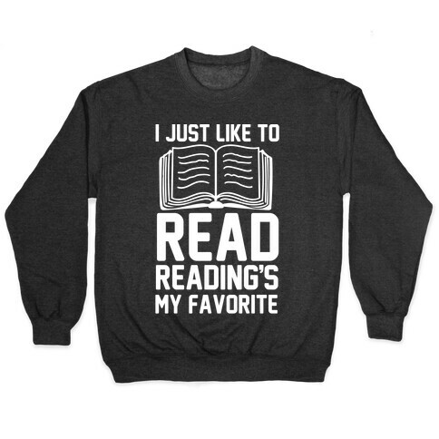 I Just Like To Read Reading's My Favorite Pullover