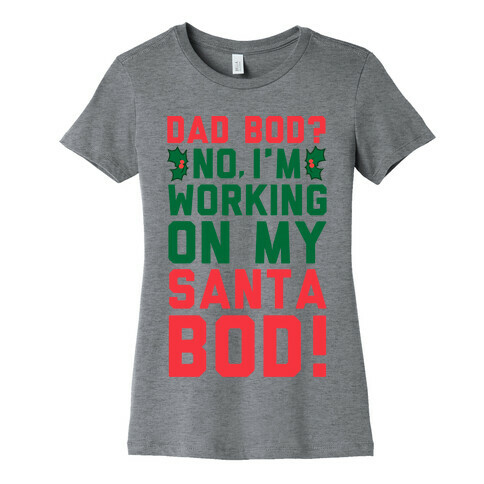 Dad Bod? No, I'm Working on My Santa Bod! Womens T-Shirt