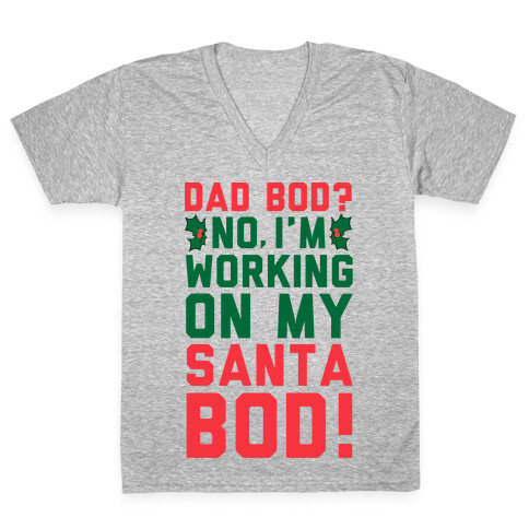 Dad Bod? No, I'm Working on My Santa Bod! V-Neck Tee Shirt